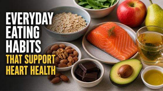 Everyday Eating Habits That Support Heart Health