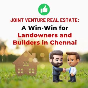 Joint Venture Real Estate: A Win-Win for Landowners and Builders in Chennai