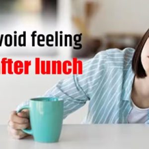 Feeling drowsy after eating meals â€“ Reasons and ways to avoid it!!